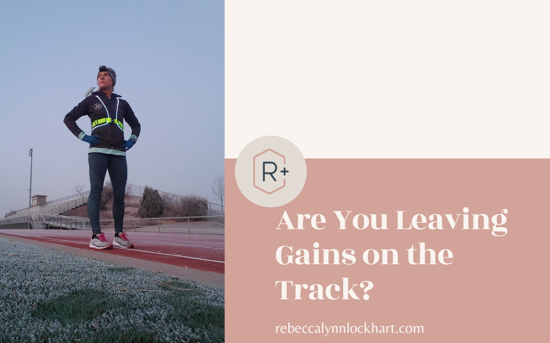 Are you leaving gains on the track? - rebeccalynnlockhart.com