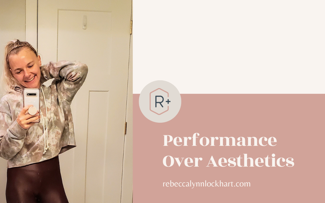 Performance over aesthetics - rebeccalynnlockhart.com