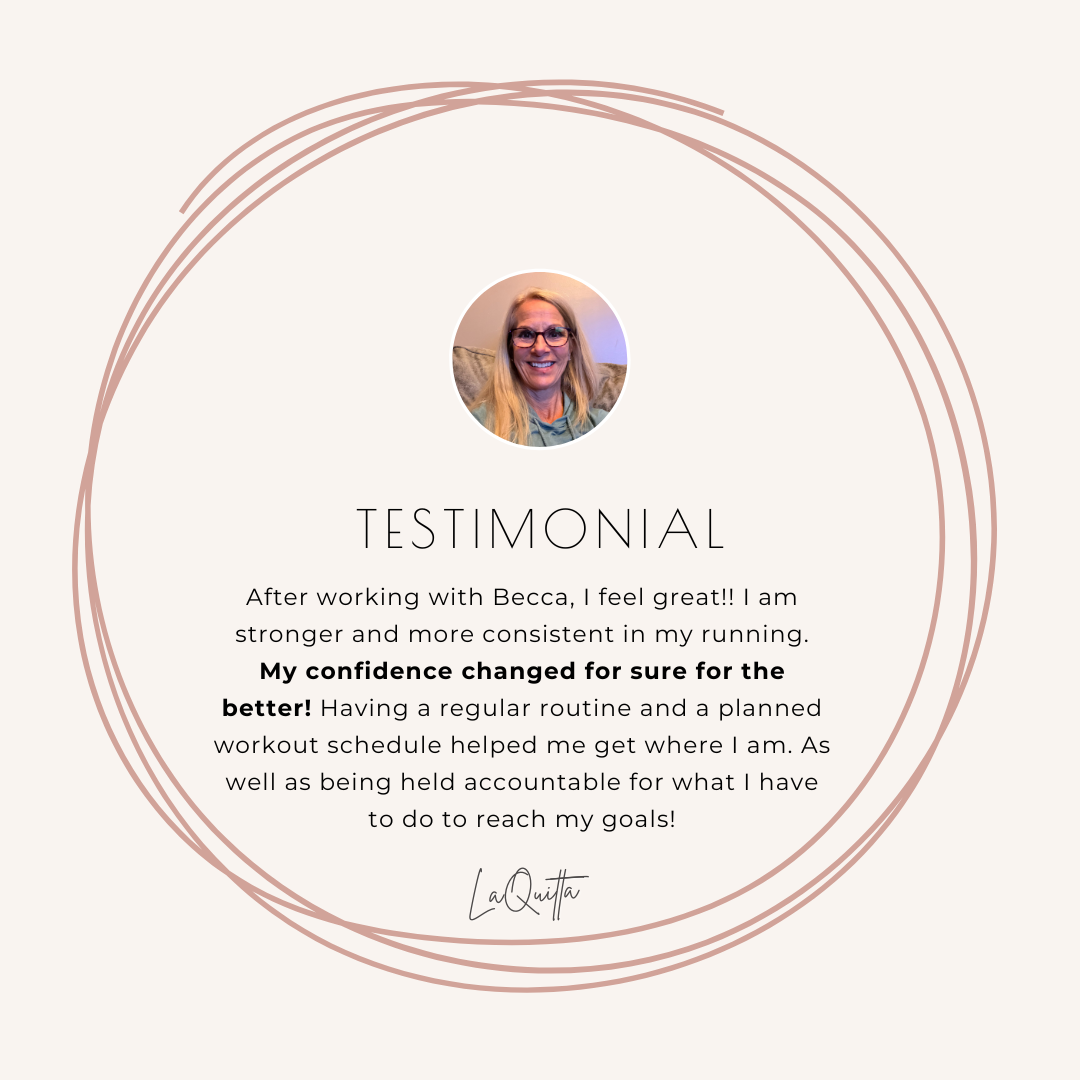 Photo of smiling woman who is giving testimonial. Text reads: After working with Becca, I feel great!! I am stronger and more consistent in my running. My confidence changed for sure for the better! Having a regular routine and a planned workout schedule helped me get where I am. As well as being held accountable for what I have to do to reach my goals!<br />
-LaQuitta